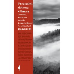 Przypadek doktora Gilmera Zbrodnia, medyczna zagadka i sprawiedliwość w Appalachach