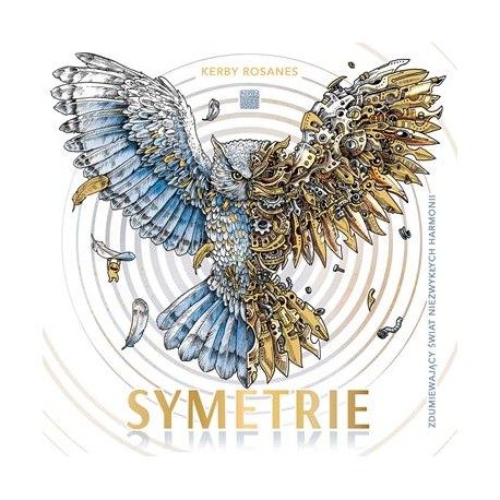 Symetrie. Zdumiewający świat niezwykłych harmonii Kerby Rosanes motyleksiazkowe.pl
