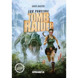 Jak powstawał Tomb Raider Daryl Baxter motyleksiazkowe.pl