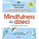 Mindfulness dla dzieci. Poczuj radość, spokój i kontrolę Carole P. Roman,J. Robin Albertson-Wren motyleksiazkowe.pl