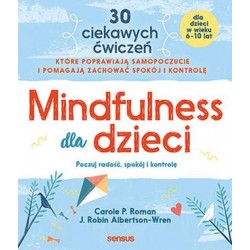 Mindfulness dla dzieci. Poczuj radość, spokój i kontrolę Carole P. Roman,J. Robin Albertson-Wren motyleksiazkowe.pl
