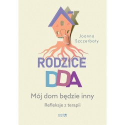 Rodzice DDA Mój dom będzie inny Refleksje z terapii motyleksiazkowe.pl