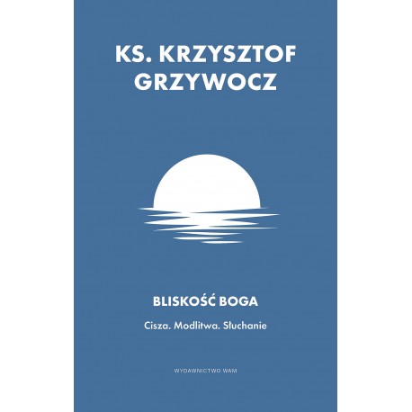 Bliskość Boga Cisza Modlitwa Słuchanie Krzysztof Grzywocz motyleksiazkowe.pl