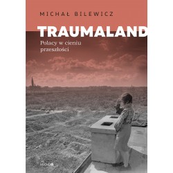 Traumaland Polacy w cieniu przeszłości Michał Bilewicz motyleksiazkowe.pl