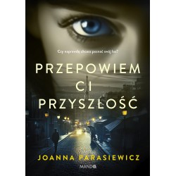 Przepowiem ci przyszłość Joanna Parasiewicz motyleksiazkowe.pl