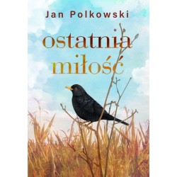 Ostatnia miłość Jan Polkowski motyleksiazkowe.pl