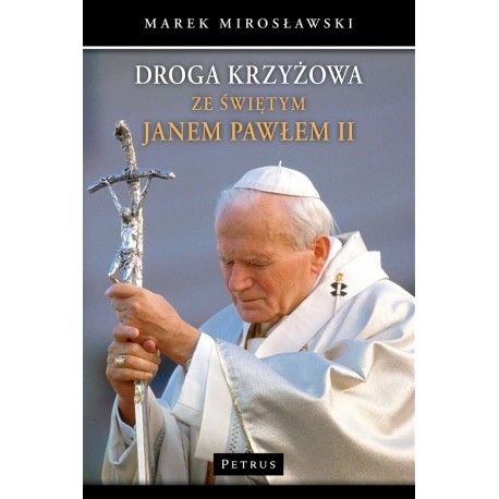 Droga krzyżowa ze świętym Janem Pawłem II Marek Mirosławski motyleksiazkowe.pl