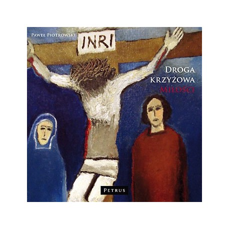Droga krzyżowa miłości Paweł Piotrowski motyleksiazkowe.pl