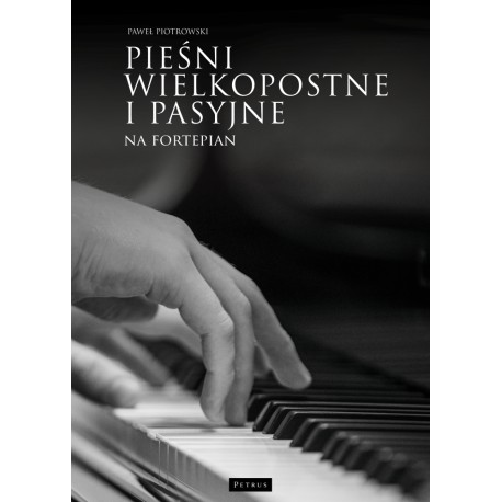 Pieśni wielkopostne i pasyjne na fortepian Paweł Piotrowski motyleksiazkowe.pl