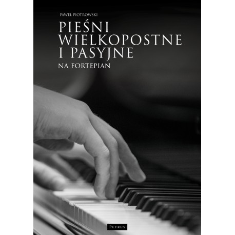 Pieśni wielkopostne i pasyjne na fortepian Paweł Piotrowski motyleksiazkowe.pl