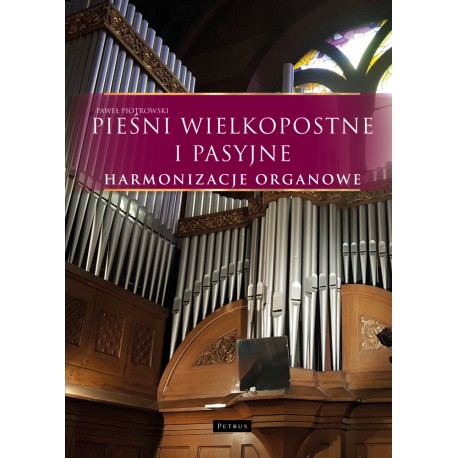 Pieśni wielkopostne i pasyjne - Harmonizacje organowe Paweł Piotrowski motyleksiazkowe.pl