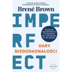 Dary niedoskonałości. Jak przestać się przejmować tym, kim powinniśmy być, i zaakceptować to, kim jesteśmy