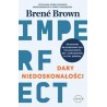 Dary niedoskonałości. Jak przestać się przejmować tym, kim powinniśmy być, i zaakceptować to, kim jesteśmy