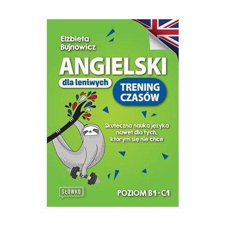 Angielski dla leniwych. Trening czasów Poziom B1-C1 Elżbieta Bujnowicz motyleksiazkowe.pl