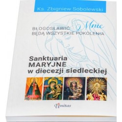 Błogosławić mnie będą wszystkie pokolenia. Sanktuaria maryjne w diecezji siedleckiej Zbigniew Sobolewski motyleksiazkowe.pl