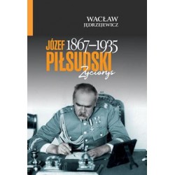 Józef Piłsudski (1867–1935). Życiorys Wacław Jędrzejewicz motyleksiazkowe.pl