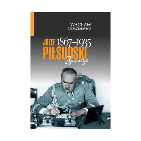 Józef Piłsudski (1867–1935). Życiorys Wacław Jędrzejewicz motyleksiazkowe.pl