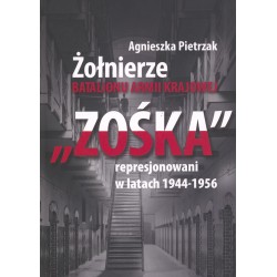 Żołnierze Batalionu Armii Krajowej "Zośka" represjonowani w latach 1944-1956 Agnieszka Pietrzak motyleksiazkowe.pl