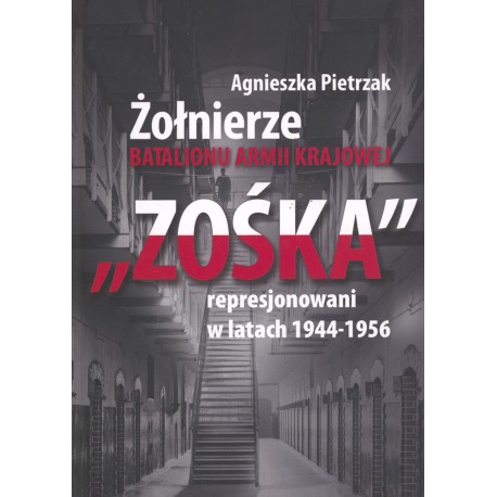 Żołnierze Batalionu Armii Krajowej "Zośka" represjonowani w latach 1944-1956 Agnieszka Pietrzak motyleksiazkowe.pl