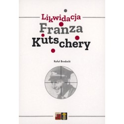Likwidacja Franza Kutschery Rafał Brodacki motyleksiazkowe.pl