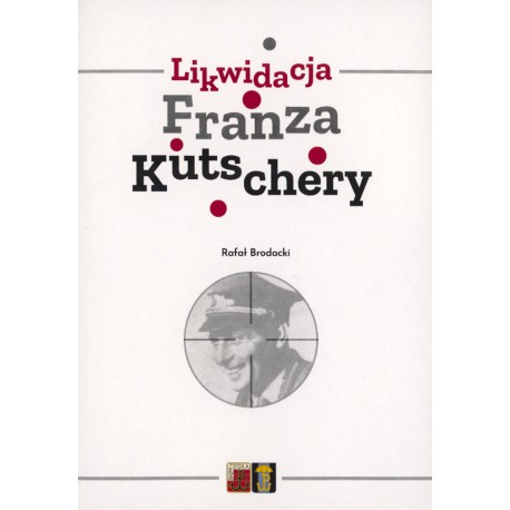 Likwidacja Franza Kutschery Rafał Brodacki motyleksiazkowe.pl