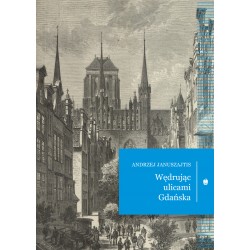 Wędrując ulicami Gdańska Andrzej Januszajtis motyleksiazkowe.pl