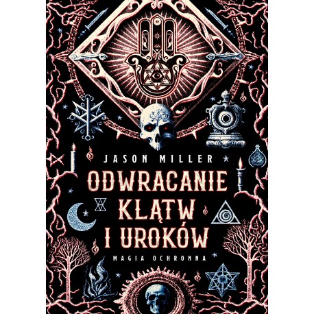 Odwracanie klątw i uroków Magia ochronna Jason Miller motyleksiazkowe.pl