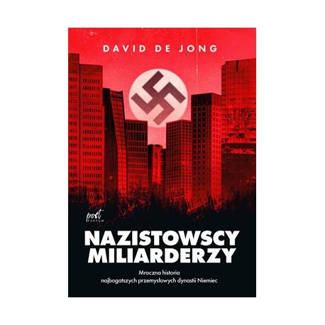 Nazistowscy miliarderzy Mroczna historia najbogatszych przemysłowych dynastii Niemiec  David de Jong motyleksiazkowe.pl