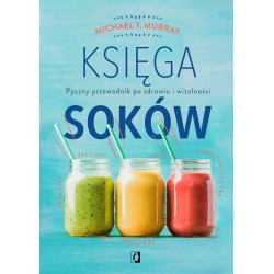 Księga soków Pyszny przewodnik po zdrowiu i witalności motyleksiazkowe.pl