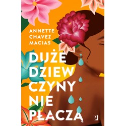 Duże dziewczyny nie płaczą Annette Chavez Macias motyleksiazkowe.pl