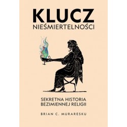 Klucz nieśmiertelności. ekretna historia bezimiennej religii Brian C. Muraresku motyleksiazkowe.pl