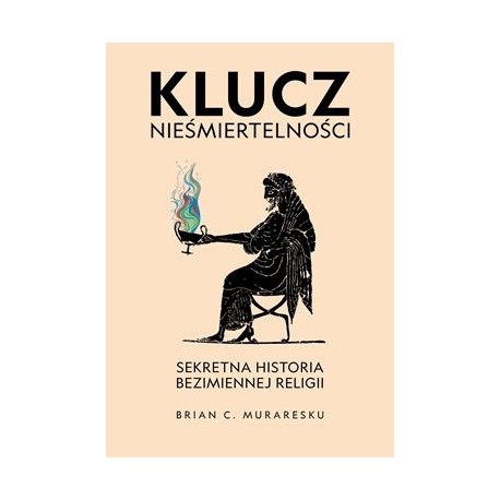 Klucz nieśmiertelności. ekretna historia bezimiennej religii Brian C. Muraresku motyleksiazkowe.pl