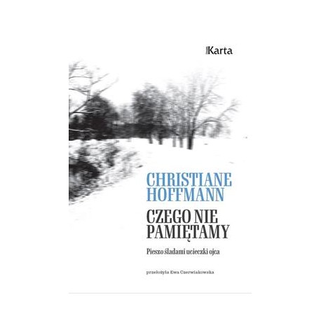 Czego nie pamiętamy. Pieszo śladami ucieczki ojca Christiane Hoffmann motyleksiazkowe.pl