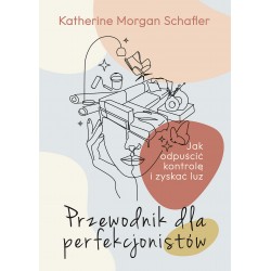 Przewodnik dla perfekcjonistów Katherine Morgan Schafler motyleksiazkowe.pl