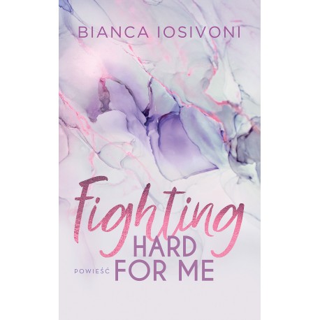Fighting Hard For Me Bianca Iosivoni motyleksiazkowe.pl
