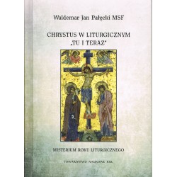 Chrystus w liturgicznym tu i teraz Waldemar Jan Pałęcki motyleksiazkowe.pl