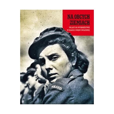 Na obcych ziemiach. Polacy na wychodźstwie w czasie II Wojny Światowej motyleksiazkowe.pl