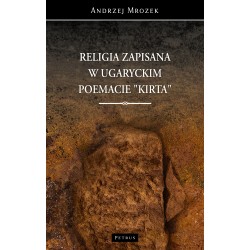 Religia zapisana w ugaryckim poemacie Kirta Andrzej Mrozek motyleksiazkowe.pl