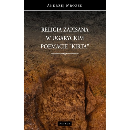 Religia zapisana w ugaryckim poemacie Kirta Andrzej Mrozek motyleksiazkowe.pl