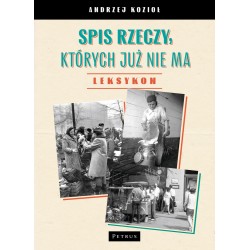 Spis rzeczy, których już nie ma - LEKSYKON Andrzej Kozioł motyleksiazkowe.pl