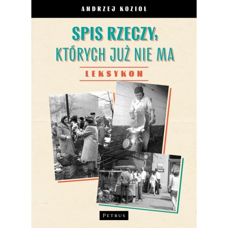 Spis rzeczy, których już nie ma - LEKSYKON Andrzej Kozioł motyleksiazkowe.pl