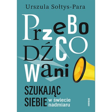 Przebodźcowani Szukając siebie w świecie nadmiaru Urszula Sołtys-Para motyleksiazkowe.pl