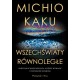 Wszechświaty równoległe. Powstanie wszechświata, wyższy wymiar i przyszłość kosmosu Michio Kaku motyleksiazkowe.pl