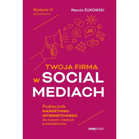 Twoja firma w social mediach Podręcznik marketingu internetowego dla małych i średnich przedsiębiorstw Marcin Żukowski motyleksi