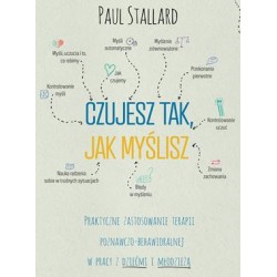 Czujesz tak, jak myślisz. Praktyczne zastosowanie terapii poznawczo-behawioralnej w pracy z dziećmi i młodzieżą