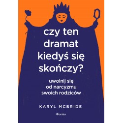 Czy ten dramat kiedyś się skończy Uwolnij się od narcyzmu swoich rodziców motyleksiazkowe.pl
