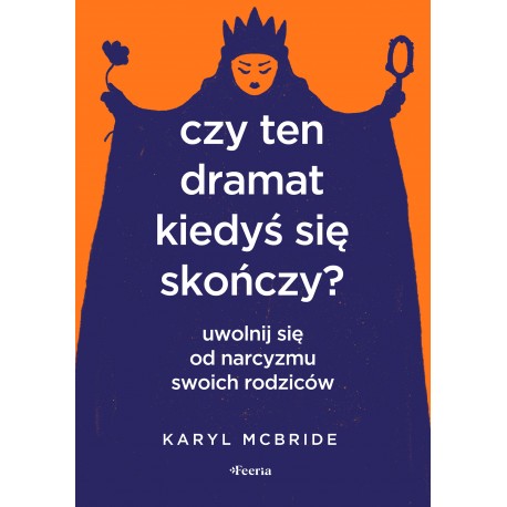 Czy ten dramat kiedyś się skończy Uwolnij się od narcyzmu swoich rodziców motyleksiazkowe.pl