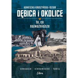 Dębica i okolice. To, co najważniejsze Agnieszka Kruszyńska-Idzior motyleksiazkowe.pl