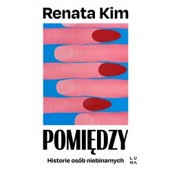 Pomiędzy. Historie osób niebinarnych Renata Kim motyleksiazkowe.pl