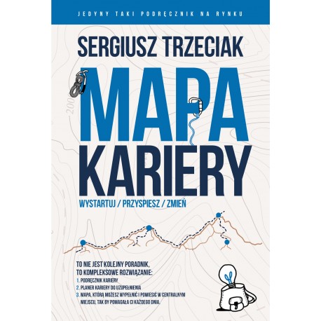 Mapa Kariery. Wystartuj/Przyspiesz/Zmień Sergiusz Trzeciak motyleksiazkowe.pl